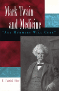 Mark Twain and Medicine: Any Mummery Will Cure Volume 1