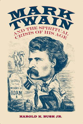Mark Twain and the Spiritual Crisis of His Age - Bush, Harold K