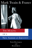 Mark Twain & France: The Making of a New American Identity