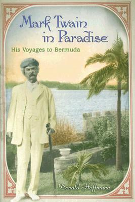 Mark Twain in Paradise: His Voyages to Bermuda - Hoffmann, Donald, Professor