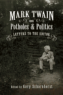 Mark Twain on Potholes and Politics: Letters to the Editorvolume 1