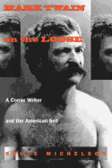 Mark Twain on the Loose: A Comic Writer and the American Self