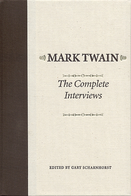 Mark Twain: The Complete Interviews - Scharnhorst, Gary (Editor)