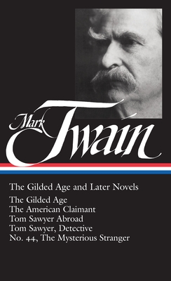 Mark Twain: The Gilded Age and Later Novels (LOA #130): The Gilded Age / The American Claimant / Tom Sawyer Abroad / Tom Sawyer, Detective / No. 44, The Mysterious Stranger - Twain, Mark