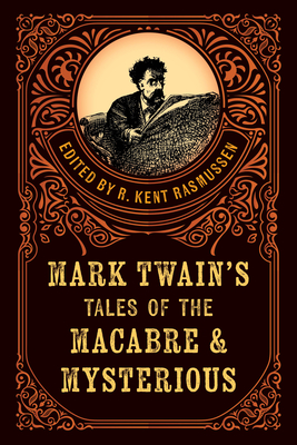 Mark Twain's Tales of the Macabre & Mysterious - Rasmussen, R. Kent (Editor)