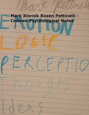 Mark Xiornik Rozen Pettinelli - Colored Psychological Notes - Pettinelli, Mark Rozen