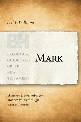 Mark - Williams, Joel, and Koestenberger, Andreas J. (Editor), and Yarbrough, Robert W. (Editor)
