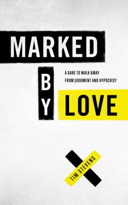 Marked by Love: A Dare to Walk Away from Judgment and Hypocrisy - Stevens, Tim, Bishop