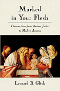 Marked in Your Flesh: Circumcision from Ancient Judea to Modern America