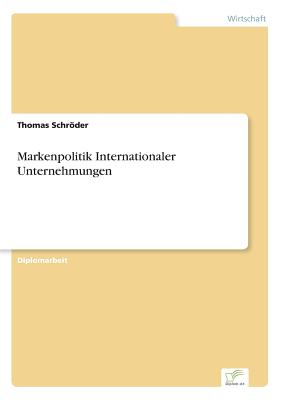 Markenpolitik Internationaler Unternehmungen - Schrder, Thomas