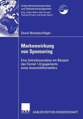 Markenwirkung Von Sponsoring: Eine Zeitreihenanalyse Am Beispiel Des Formel 1-Engagements Eines Automobilherstellers - Woisetschl?ger, David