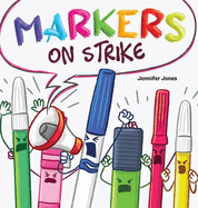 Markers on Strike: A Funny, Rhyming, Read Aloud About Being Responsible With School Supplies