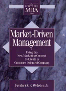 Market-Driven Management: Using the New Marketing Concept to Create a Customer-Oriented Company