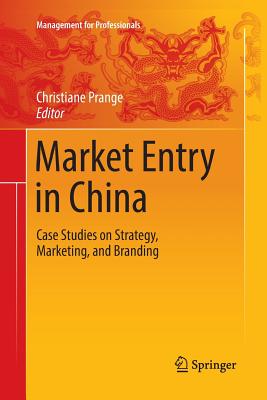 Market Entry in China: Case Studies on Strategy, Marketing, and Branding - Prange, Christiane (Editor)