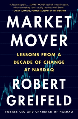 Market Mover: Lessons from a Decade of Change at NASDAQ - Greifeld, Robert