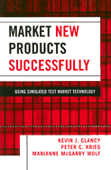 Market New Products Successfully: Using Simulated Test Market Technology