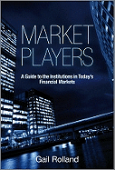 Market Players: A Guide to the Institutions in Todays Financial Markets