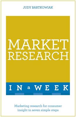 Market Research In A Week: Market Research In Seven Simple Steps - Bartkowiak, Judy