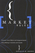 Market Rules: Economic Union Reform and Intergovernmental Policy-Making in Australia and Canada