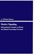 Market Signaling: Informational Transfer in Hiring and Related Screening Processes - Spence, A Michael, and Spence, Michael