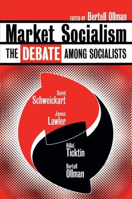 Market Socialism: The Debate Among Socialist - Schweickart, David, and Lawler, James, and Ticktin, Hillel