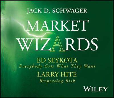 Market Wizards, Disc 5: Interviews with Ed Seykota: Everybody Gets What They Want & Larry Hite: Respecting Risk - Schwager, Jack D