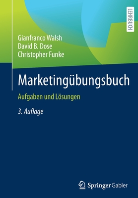 Marketingbungsbuch: Aufgaben Und Lsungen - Walsh, Gianfranco, and Dose, David B, and Funke, Christopher