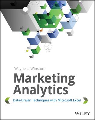 Marketing Analytics: Data-Driven Techniques with Microsoft Excel - Winston, Wayne L, Ph.D.