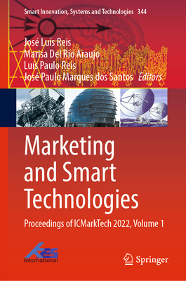 Marketing and Smart Technologies: Proceedings of ICMarkTech 2022, Volume 1 - Reis, Jos Lus (Editor), and Del Rio Araujo, Marisa (Editor), and Reis, Lus Paulo (Editor)