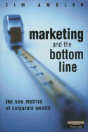 Marketing and the Bottom Line: The New Metrics of Corporate Wealth