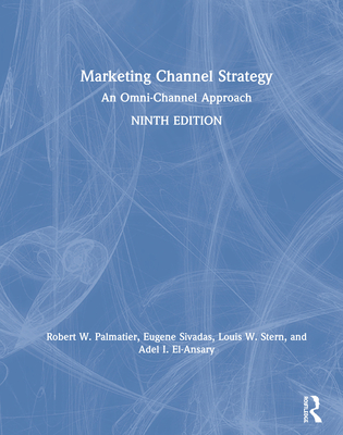 Marketing Channel Strategy: An Omni-Channel Approach - Palmatier, Robert W., and Sivadas, Eugene, and Stern, Louis W.