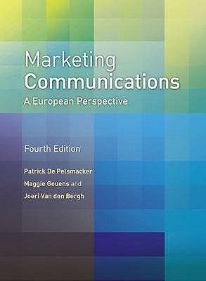 Marketing Communications: A European Perspective - De Pelsmacker, Patrick, and Geuens, Maggie, and Van Den Bergh, Joeri