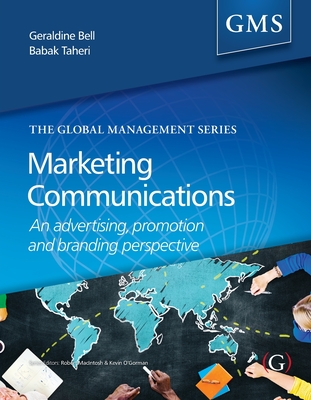 Marketing Communications: An advertising, promotion and branding perspective - Bell, Geraldine (Editor), and Taheri, Babek (Editor)