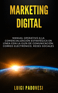 Marketing Digital: Manual operativo a la comercializacin estratgica en lnea con la gua de comunicacin, correo electrnico, redes sociales