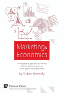 Marketing & Economics: An integrative approach to making effective business decisions in the global marketing world.