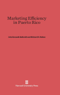 Marketing Efficiency in Puerto Rico - Galbraith, John Kenneth, and Holton, Richard H, and Branson, Robert E (Contributions by)