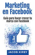 Marketing en Facebook: Gua para hacer crecer tu marca con Facebook