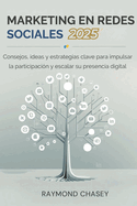 Marketing En Redes Sociales 2025: Consejos, ideas y estrategias clave para impulsar la participaci?n y escalar su presencia digital