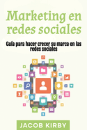 Marketing en redes sociales: Gu?a para hacer crecer su marca en las redes sociales