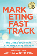 Marketing Fastrack: The Little Book That Launched A New Business