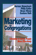 Marketing for Congregations: Choosing to Serve People More Effectively