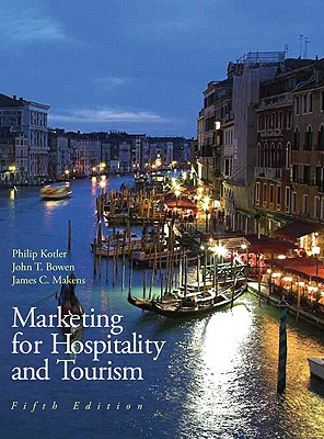 Marketing for Hospitality and Tourism - Kotler, Philip, Ph.D., and Bowen, John T, and Makens, James C