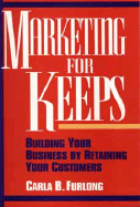 Marketing for Keeps: Building Your Business by Retaining Your Customers