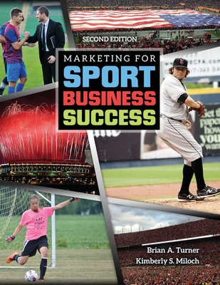 Marketing for Sport Business Success - Parkhouse, Bonnie, and Turner, Brian, and Miloch, Kimberly