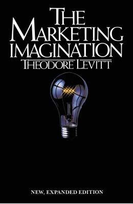 Marketing Imagination: New, Expanded Edition - Levitt, Theodore, and Levitt, I M