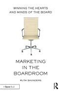 Marketing in the Boardroom: Winning the Hearts and Minds of the Board