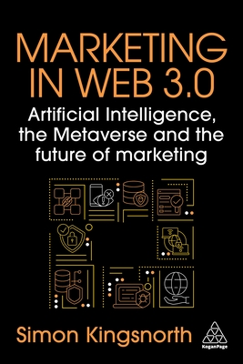 Marketing in Web 3.0: Artificial Intelligence, the Metaverse and the Future of Marketing - Kingsnorth, Simon