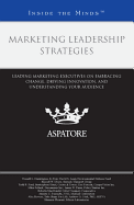 Marketing Leadership Strategies: Leading Marketing Executives on Embracing Change, Driving Innovation, and Understanding Your Audience