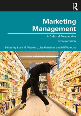 Marketing Management: A Cultural Perspective - Visconti, Luca M. (Editor), and Pealoza, Lisa (Editor), and Toulouse, Nil (Editor)