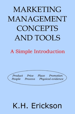 Marketing Management Concepts and Tools: A Simple Introduction - Erickson, K H